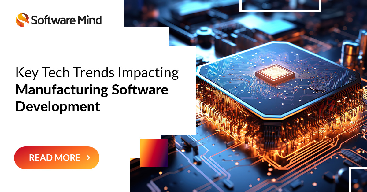 Key Tech Trends Impacting Manufacturing Software Development